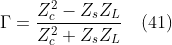 \Gamma = \frac{Z_{c}^{2}-Z_{s}Z_{L}}{Z_{c}^{2}+Z_{s}Z_{L}}\, \, \, \, \, \left ( 41 \right )